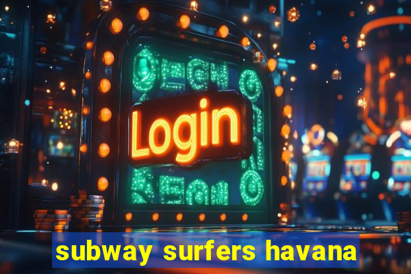 subway surfers havana